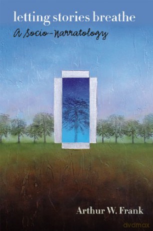 Letting Stories Breathe: A Socio-Narratology - Arthur W. Frank [KSIĄŻKA]