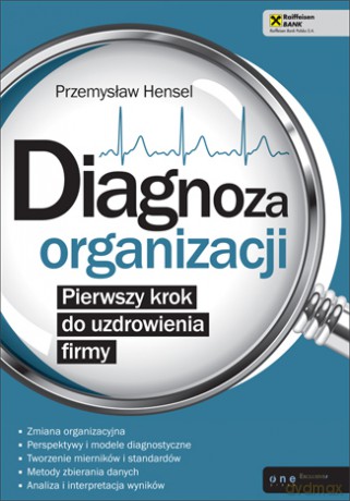 Diagnoza organizacji. Pierwszy krok do uzdrowienia firmy [KSIĄŻKA]