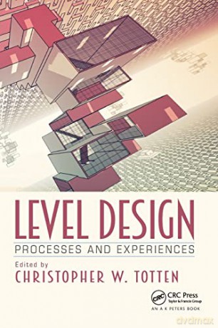 Level Design: Processes and Experiences - Christopher W. Totten [KOMIKS]