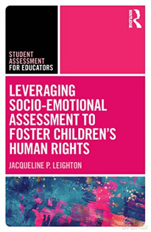 Leveraging Socio-Emotional Assessment to Foster Children's Human Rights (Student Assessment for Educators) - Jacqueline P. Leighton [KSIĄŻKA]
