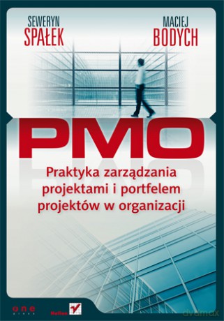 PMO. Praktyka zarządzania projektami i portfelem projektów w organizacji [KSIĄŻKA]