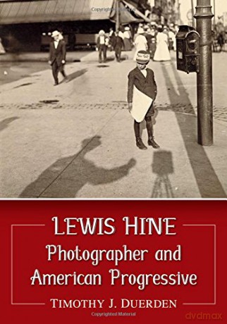 Lewis Hine and the American Progressive Movement: Photographer and American Progressive - Timothy J. Duerden [KSIĄŻKA]