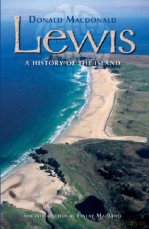 Lewis: A History of the Island - Donald MacDonald [KSIĄŻKA]