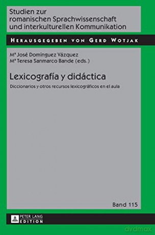 Lexicografía y didáctica; Diccionarios y otros recursos lexicográficos en el aula (115) (Studien Zur Romanischen Sprachwissenschaft Und Interkulturel) - Maria José Domínguez Vázquez [KSIĄŻKA]
