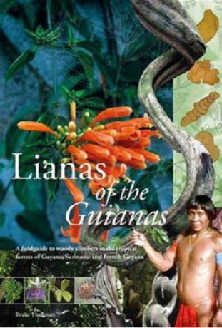 Lianas of the Guianas: A Fieldguide to Woody Climbers in the Tropical Forests of Guyana, Suriname and French Guyana - B Hoffman [KSIĄŻKA]