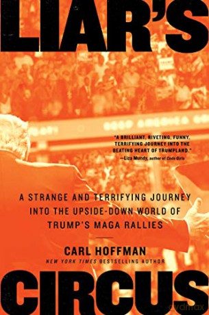 Liar's Circus: A Strange and Terrifying Journey Into the Upside-Down World of Trump's Maga Rallies - Carl Hoffman [KSIĄŻKA]