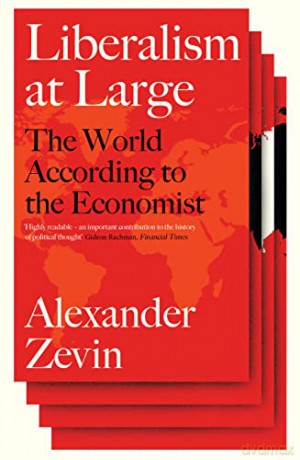 Liberalism at Large: The World According to the Economist - Alexander Zevin [KSIĄŻKA]