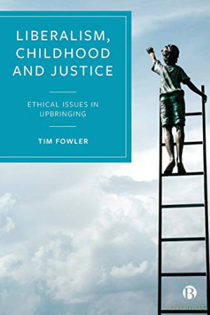 Liberalism, Childhood and Justice: Ethical Issues in Upbringing - Tim Fowler [KSIĄŻKA]