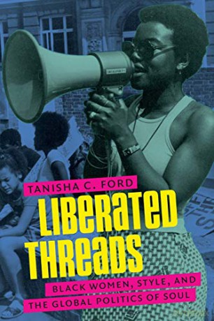 Liberated Threads: Black Women, Style, and the Global Politics of Soul (Gender and American Culture) - Tanisha Ford [KSIĄŻKA]