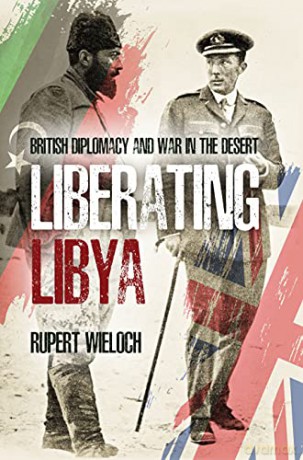 Liberating Libya: British Diplomacy and War in the Desert - Rupert Wieloch [KSIĄŻKA]