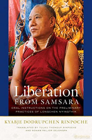 Liberation from Samsara: Oral Instructions on the Preliminary Practices of Longchen Nyingtig - Kyabje Dodrupchen Rinpoche [KSIĄŻKA]