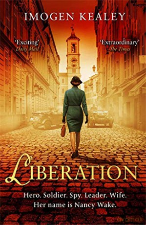 Liberation: Inspired by the incredible true story of World War II's greatest heroine Nancy Wake - Imogen Kealey [KSIĄŻKA]