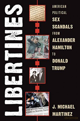 Libertines: American Political Sex Scandals from Alexander Hamilton to Donald Trump - J. Michael Martinez [KSIĄŻKA]