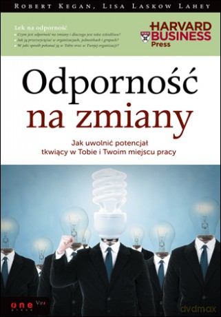 Odporność na zmiany. Jak uwolnić potencjał tkwiący w Tobie i Twoim miejscu pracy [KSIĄŻKA]
