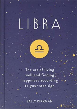 Libra: The Art of Living Well and Finding Happiness According to Your Star Sign - Sally Kirkman [KSIĄŻKA]