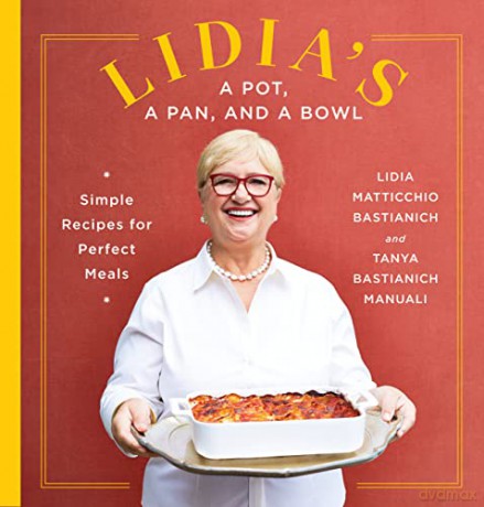 Lidia's a Pot, a Pan, and a Bowl: Simple Recipes for Perfect Meals: A Cookbook - Lidia Matticchio Bastianich [KSIĄŻKA]