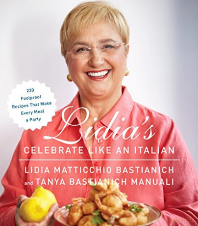 Lidia's Celebrate Like an Italian: 220 Foolproof Recipes That Make Every Meal a Party: 220 Foolproof Recipes That Make Every Meal a Party: A Cookbook - Lidia Matticchio Bastianich [KSIĄŻKA]