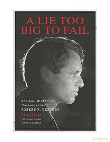 Lie Too Big to Fail, A; The Real History of the Assassination of Robert F. Kennedy - Lisa Pease [KSIĄŻKA]