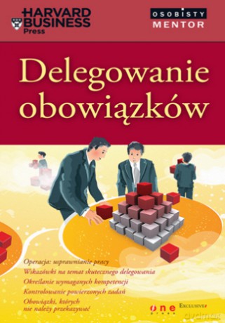 Delegowanie obowiązków. Osobisty mentor - Harvard Business [KSIĄŻKA]
