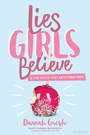 Lies Girls Believe: And the Truth That Sets Them Free (Lies We Believe) - Dannah Gresh [KSIĄŻKA]