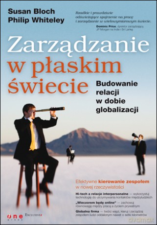 Zarządzanie w płaskim świecie. Budowanie relacji w dobie globalizacji [KSIĄŻKA]