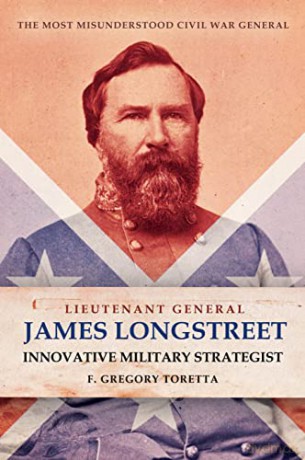 Lieutenant General James Longstreet Innovative Military Strategist: The Most Misunderstood Civil War General - F. Gregory Toretta [KSIĄŻKA]