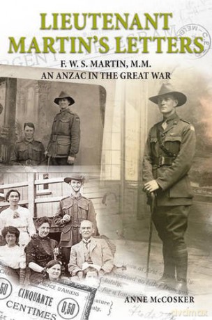 Lieutenant Martin's Letters: F. W. S. Martin, M.M., an ANZAC in the Great War - Anne McCosker [KSIĄŻKA]