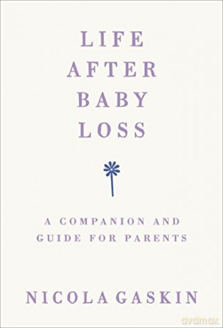 Life After Baby Loss: A Companion and Guide for Parents - Nicola Gaskin [KSIĄŻKA]