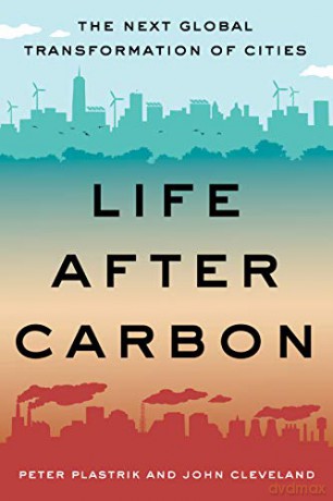 Life After Carbon: The Next Global Transformation of Cities - John Cleveland [KSIĄŻKA]