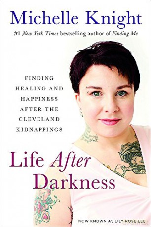 Life After Darkness: Finding Healing and Happiness After the Cleveland Kidnappings - Michelle Knight [KSIĄŻKA]