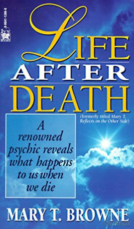 Life After Death: A Renowned Psychic Reveals What Happens to Us When We Die - Mary T. Browne [KSIĄŻKA]