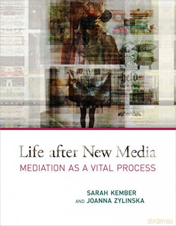 Life After New Media: Mediation as a Vital Process (The MIT Press) - Sarah Kember [KSIĄŻKA]