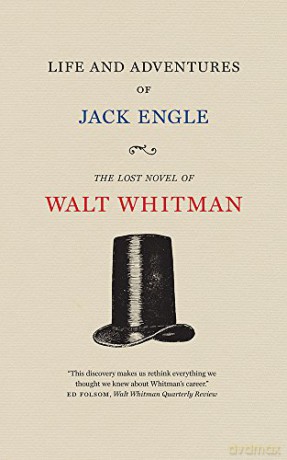 Life and Adventures of Jack Engle: An Auto-Biography; A Story of New York at the Present Time in which the Reader Will Find Some Familiar Characters (Iowa Whitman Series) - Walt Whitman [KSIĄŻKA]