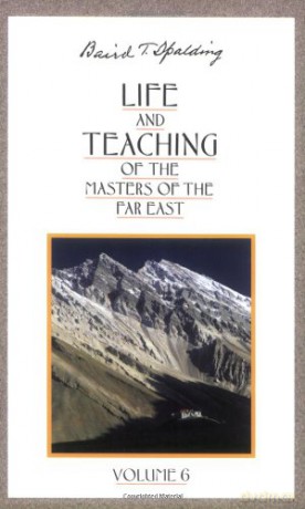 Life and Teaching of the Masters of the Far East: volume 6 - Baird T. Spalding [KSIĄŻKA]
