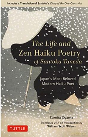 Life and Zen Haiku Poetry of Santoka Taneda: Japan's Beloved Modern Haiku Poet: Includes a Translation of Santoka's Diary of the One-Grass Hut - Sumita Oyama [KSIĄŻKA]