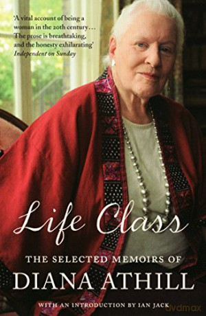 Life Class: The Selected Memoirs Of Diana Athill - Diana Athill [KSIĄŻKA]