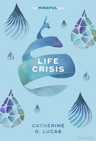 Life Crisis: The Mindful Way - Catherine G. Lucas [KSIĄŻKA]