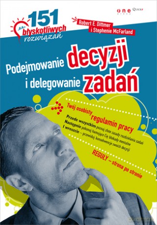 Podejmowanie decyzji i delegowanie zadań. 151 błyskotliwych rozwiązań [KSIĄŻKA]