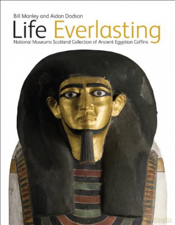 Life Everlasting: National Museums Scotland Collection of Ancient Egyptian Coffins - Aidan Dodson [KSIĄŻKA]