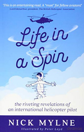 Life in a Spin: the riveting recollections of an international helicopter pilot - Nick Mylne [KSIĄŻKA]
