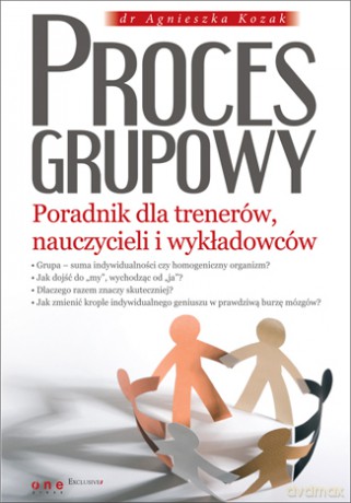 Proces grupowy. Poradnik dla trenerów, nauczycieli i wykładowców [KSIĄŻKA]