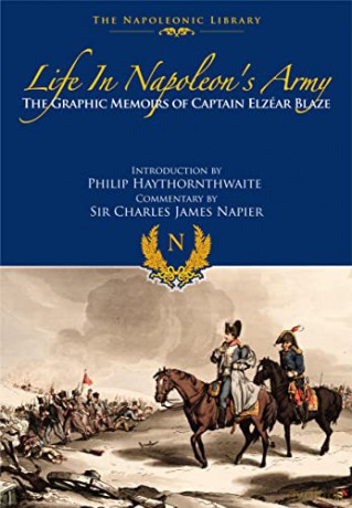 Life In Napoleon's Army: The Graphic Memoirs of Captain Elzear Blaze (Napoleonic Library) - Elzear Blaze [KSIĄŻKA]