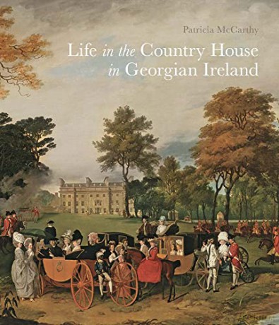 Life in the Country House in Georgian Ireland (Paul Mellon Centre for Studies in British Art) - Patricia Mccarthy [KSIĄŻKA]