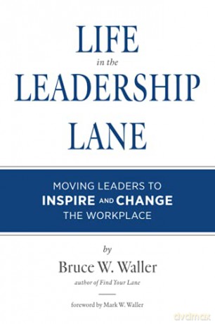 Life in the Leadership Lane: Moving Leaders to Inspire and Change the Workplace! - Bruce W Waller [KSIĄŻKA]