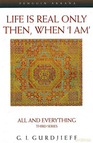 Life is Real Only Then, When 'I Am': All and Everything Third Series (Compass) - G. Gurdjieff [KSIĄŻKA]