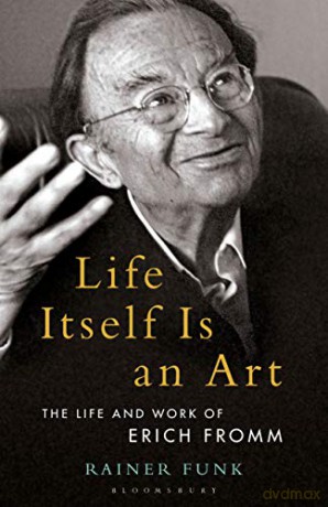 Life Itself Is an Art: The Life and Work of Erich Fromm (Psychoanalytic Horizons) - Rainer Funk [KSIĄŻKA]