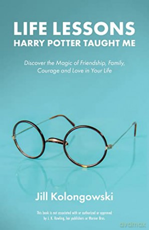 Life Lessons Harry Potter Taught Me: Discover the Magic of Friendship, Family, Courage, and Love in Your Life - Jill Kolongowski [KSIĄŻKA]