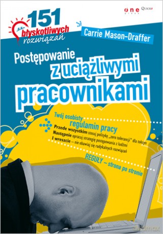 Postępowanie z uciążliwymi pracownikami. 151 błyskotliwych rozwiązań [KSIĄŻKA]