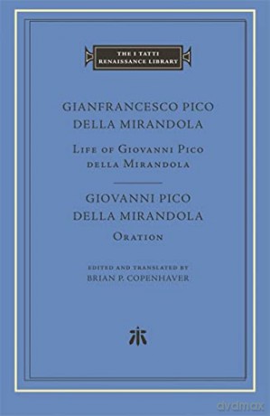 Life of Giovanni Pico della Mirandola. Oration (The I Tatti Renaissance Library) - Pico della Mirandola [KSIĄŻKA]