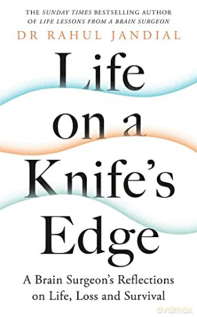 Life on a Knife's Edge: A Brain Surgeon's Reflections on Life, Loss and Survival - Dr Rahul Jandial [KSIĄŻKA]